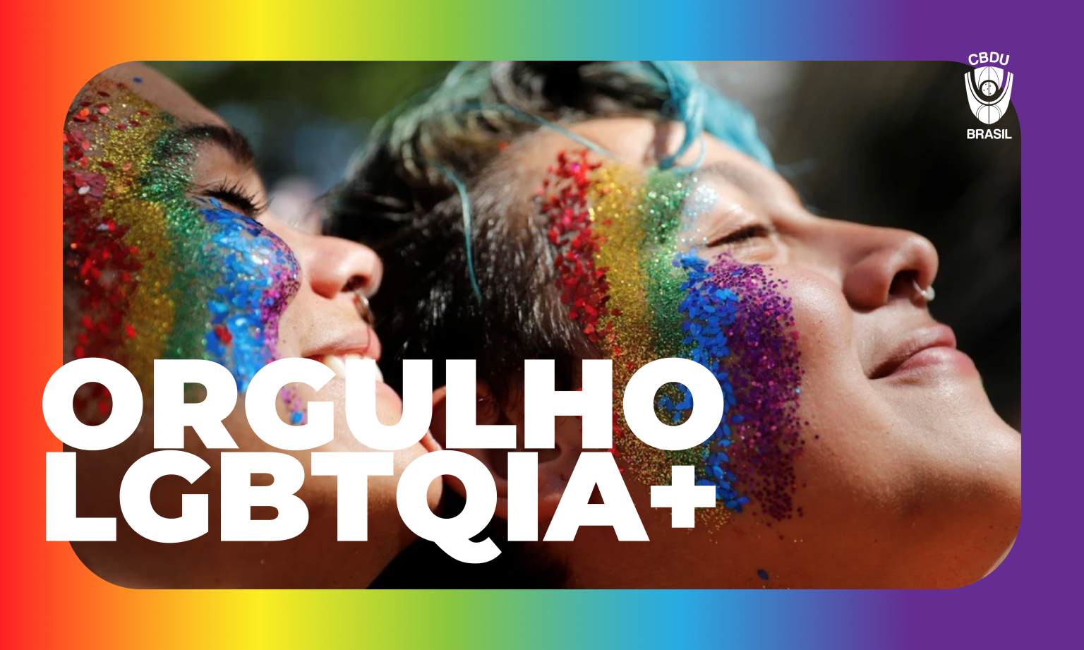 Liberdade E Amor: Dia Do Orgulho LGBTQIAP+ - Confederação Brasileira Do ...